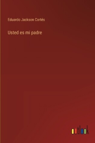 Cover of Usted es mi padre