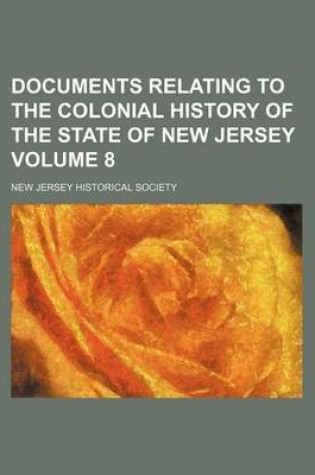 Cover of Documents Relating to the Colonial History of the State of New Jersey Volume 8