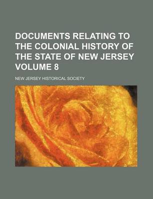 Book cover for Documents Relating to the Colonial History of the State of New Jersey Volume 8