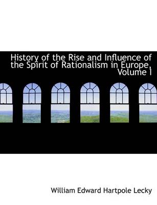 Book cover for History of the Rise and Influence of the Spirit of Rationalism in Europe, Volume I