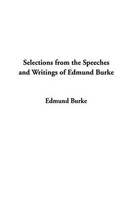 Book cover for Selections from the Speeches and Writings of Edmund Burke