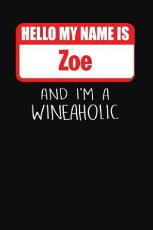 Cover of Hello My Name Is Zoe and I'm a Wineaholic