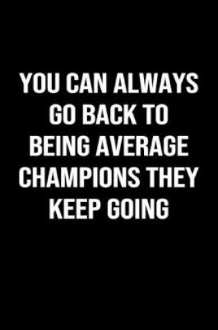 Cover of You Can Always Go Back To Being Average Champions They Keep Going