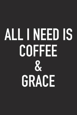 Book cover for All I Need Is Coffee and Grace