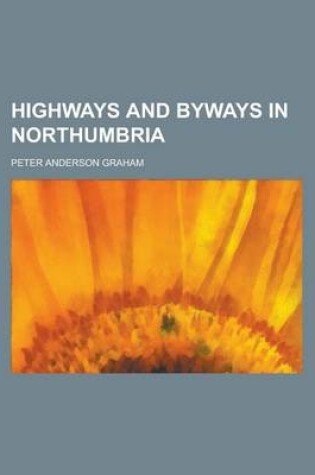 Cover of Highways and Byways in Northumbria
