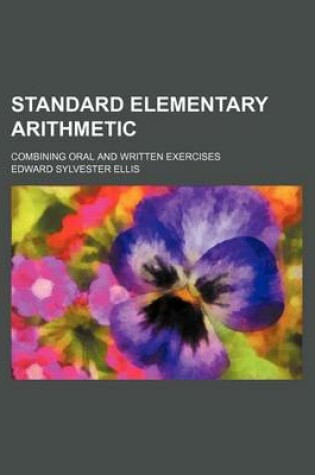 Cover of Standard Elementary Arithmetic; Combining Oral and Written Exercises