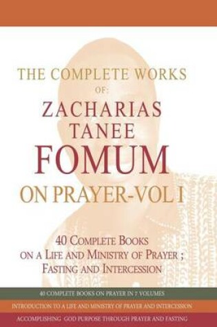 Cover of The Complete Works of Zacharias Tanee Fomum on Prayer (Volume One)