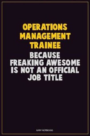 Cover of Operations Management Trainee, Because Freaking Awesome Is Not An Official Job Title