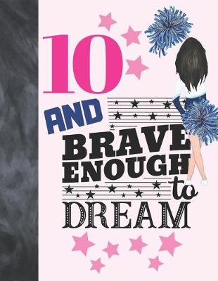 Book cover for 10 And Brave Enough To Dream