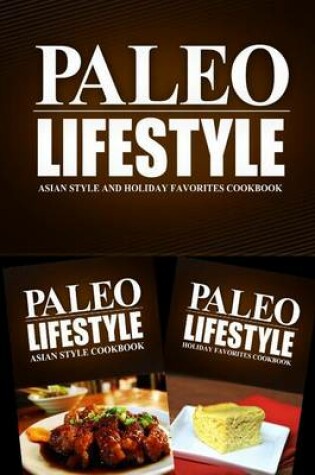 Cover of Paleo Lifestyle - Asian Style and Holiday Favorites Cookbook