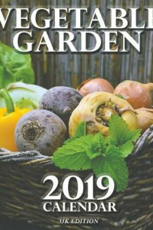 Cover of Vegetable Garden 2019 Calendar (UK Edition)