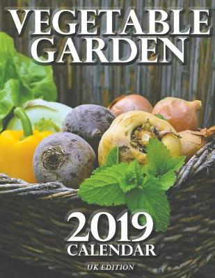Book cover for Vegetable Garden 2019 Calendar (UK Edition)