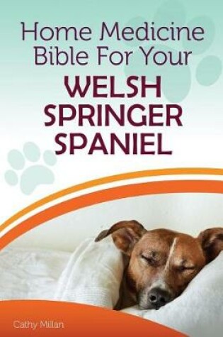 Cover of Home Medicine Bible for Your Welsh Springer Spaniel