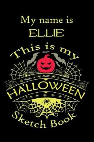 Cover of My name is ELLIE This is my HALLOWEEN Sketch Book