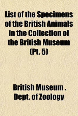 Book cover for List of the Specimens of the British Animals in the Collection of the British Museum (PT. 5)