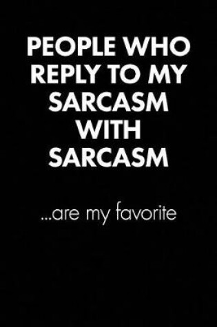 Cover of "people Who Reply to My Sarcasm..." Sarcastic Quote Daily Journal - Funny Gift