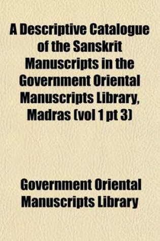 Cover of A Descriptive Catalogue of the Sanskrit Manuscripts in the Government Oriental Manuscripts Library, Madras (Vol 1 PT 3)