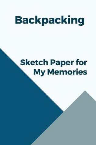Cover of Backpacking sketch paper for my memories