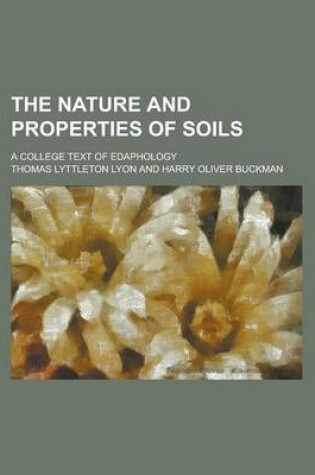 Cover of The Nature and Properties of Soils; A College Text of Edaphology