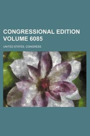 Cover of Congressional Edition Volume 6085