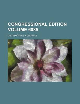 Book cover for Congressional Edition Volume 6085