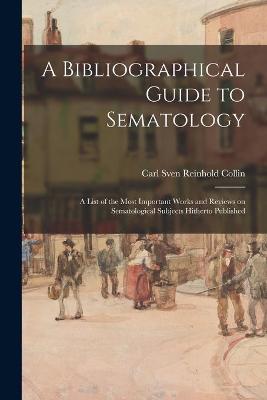 Book cover for A Bibliographical Guide to Sematology; a List of the Most Important Works and Reviews on Sematological Subjects Hitherto Published