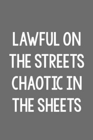 Cover of Lawful on the Streets. Chaotic in the Sheets