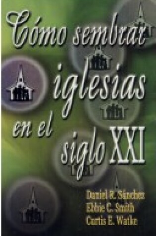 Cover of Como Sembrar Iglesias en el Siglo XXI