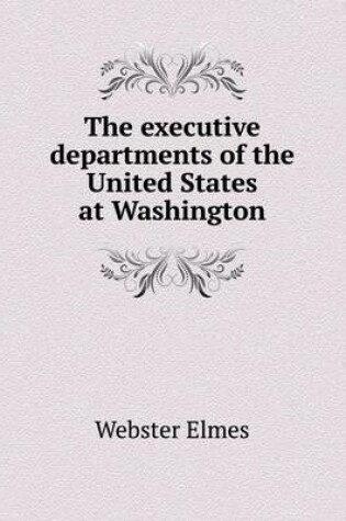 Cover of The Executive Departments of the United States at Washington