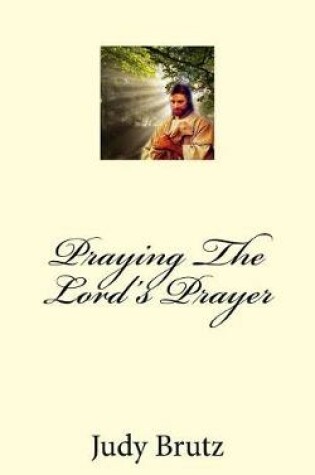 Cover of Praying The Lord's Prayer