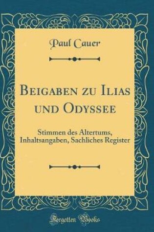 Cover of Beigaben zu Ilias und Odyssee: Stimmen des Altertums, Inhaltsangaben, Sachliches Register (Classic Reprint)