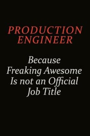 Cover of Production Engineer Because Freaking Awesome Is Not An Official Job Title