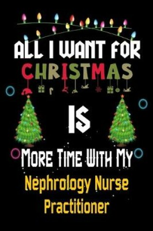 Cover of All I want for Christmas is more time with my Nephrology Nurse Practitioner
