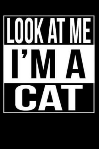 Cover of Look At Me I'm a Cat