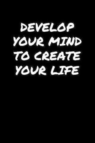 Cover of Develop Your Mind To Create Your Life