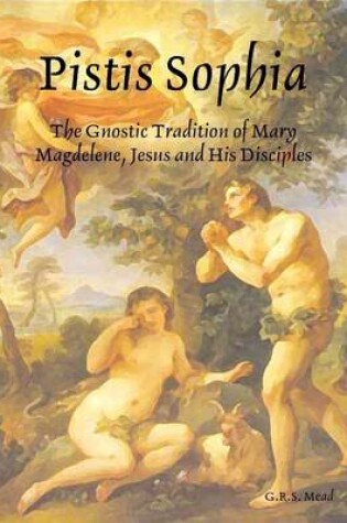Cover of Pistis Sophia: The Gnostic Tradition of Mary Magdelene, Jesus and His Disciples