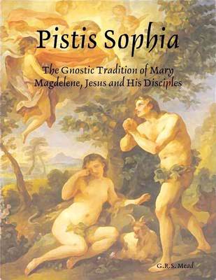 Book cover for Pistis Sophia: The Gnostic Tradition of Mary Magdelene, Jesus and His Disciples