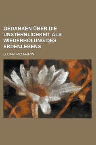 Cover of Gedanken Uber Die Unsterblichkeit ALS Wiederholung Des Erdenlebens