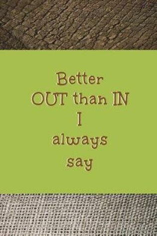 Cover of Better Out Than In I Always Say