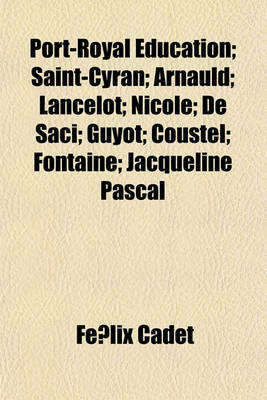 Book cover for Port-Royal Education; Saint-Cyran; Arnauld; Lancelot; Nicole; de Saci; Guyot; Coustel; Fontaine; Jacqueline Pascal