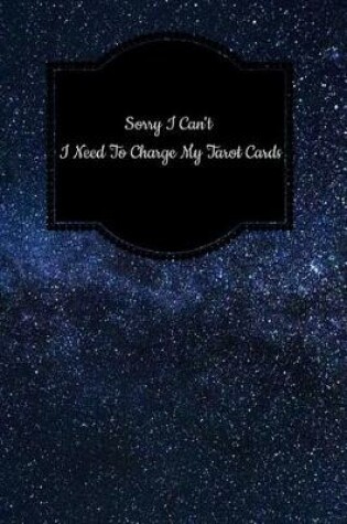 Cover of Sorry I Can't I Need to Charge My Tarot Cards
