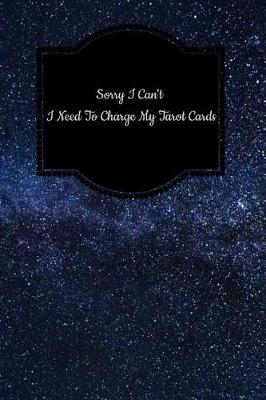 Book cover for Sorry I Can't I Need to Charge My Tarot Cards