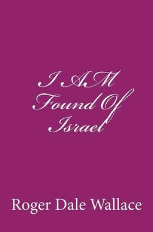 Cover of I AM Found Of Israel
