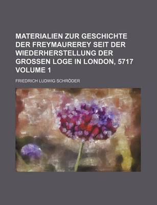 Book cover for Materialien Zur Geschichte Der Freymaurerey Seit Der Wiederherstellung Der Grossen Loge in London, 5717 Volume 1