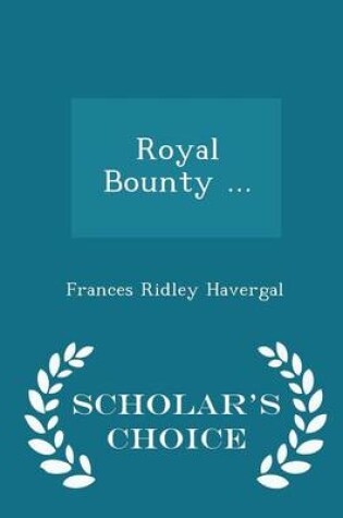 Cover of Royal Bounty ... - Scholar's Choice Edition