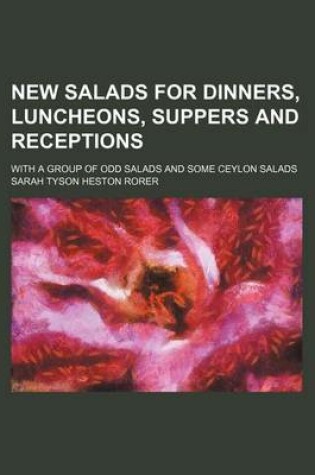 Cover of New Salads for Dinners, Luncheons, Suppers and Receptions; With a Group of Odd Salads and Some Ceylon Salads