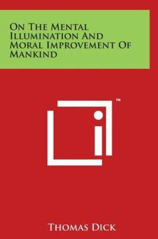 Cover of On The Mental Illumination And Moral Improvement Of Mankind