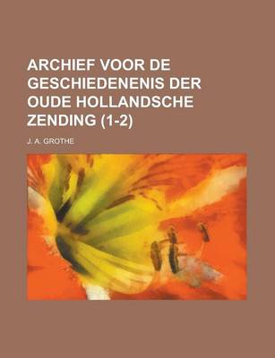 Book cover for Archief Voor de Geschiedenenis Der Oude Hollandsche Zending (1-2)