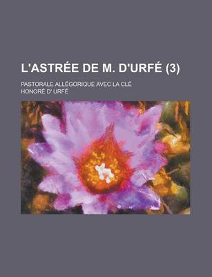 Book cover for L'Astree de M. D'Urfe; Pastorale Allegorique Avec La Cle (3)