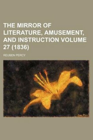 Cover of The Mirror of Literature, Amusement, and Instruction Volume 27 (1836)